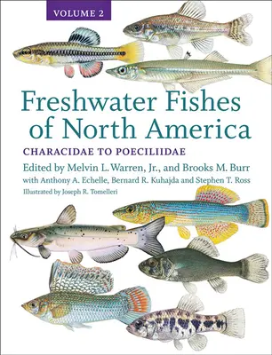 Pesci d'acqua dolce del Nord America, 2: Volume 2: Characidae to Poeciliidae - Freshwater Fishes of North America, 2: Volume 2: Characidae to Poeciliidae