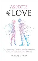 Aspetti dell'amore: Il disegno del Creatore per l'amicizia, l'amore, il matrimonio e la famiglia - Aspects of Love: Our Maker's Design for Friendship, Love, Marriage and Family