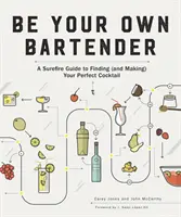 Sii il tuo barista: Una guida sicura per trovare (e preparare) il vostro cocktail perfetto - Be Your Own Bartender: A Surefire Guide to Finding (and Making) Your Perfect Cocktail