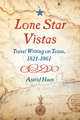 Lone Star Vistas: Scritti di viaggio sul Texas, 1821-1861 - Lone Star Vistas: Travel Writing on Texas, 1821-1861