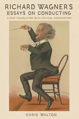 Saggi sulla direzione d'orchestra di Richard Wagner: Una nuova traduzione con commento critico - Richard Wagner's Essays on Conducting: A New Translation with Critical Commentary