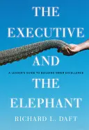 Il dirigente e l'elefante: Guida del leader per costruire l'eccellenza interiore - The Executive and the Elephant: A Leader's Guide for Building Inner Excellence