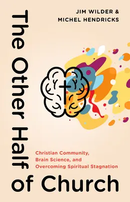 L'altra metà della chiesa: Comunità cristiana, scienza del cervello e superamento della stagnazione spirituale - The Other Half of Church: Christian Community, Brain Science, and Overcoming Spiritual Stagnation