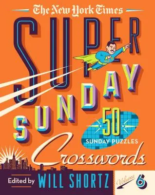 Il New York Times Super Sunday Crosswords Volume 6: 50 enigmi domenicali - The New York Times Super Sunday Crosswords Volume 6: 50 Sunday Puzzles