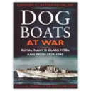 Dog Boats at War: Una storia delle operazioni delle motosiluranti e delle motopistole Fairmile di classe D della Royal Navy, 1939-1945 - Dog Boats at War: A History of the Operations of the Royal Navy D Class Fairmile Motor Torpedo Boats and Motor Gunboats, 1939-1945