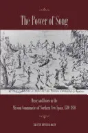Il potere del canto: Musica e danza nelle comunità missionarie della Nuova Spagna settentrionale, 1590-1810 - The Power of Song: Music and Dance in the Mission Communities of Northern New Spain, 1590-1810