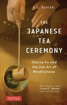 La cerimonia del tè giapponese: Cha-No-Yu e l'arte zen della consapevolezza - The Japanese Tea Ceremony: Cha-No-Yu and the Zen Art of Mindfulness