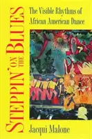 Steppin' on the Blues: I ritmi visibili della danza afroamericana - Steppin' on the Blues: The Visible Rhythms of African American Dance