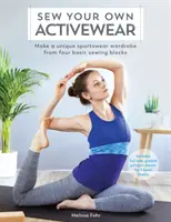 Cuci il tuo activewear: Creare un guardaroba sportivo unico partendo da quattro blocchi di base per il cucito - Sew Your Own Activewear: Make a Unique Sportswear Wardrobe from Four Basic Sewing Blocks