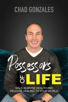 Possessori di vita: Camminare nella salute divina e portare la guarigione nel vostro mondo - Possessors of Life: Walk In Divine Health and Bring Healing To Your World