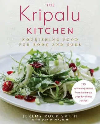 La cucina di Kripalu: Cibo nutriente per il corpo e l'anima: un libro di cucina - The Kripalu Kitchen: Nourishing Food for Body and Soul: A Cookbook