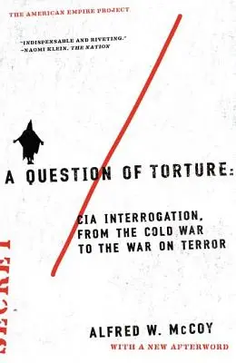 Una questione di tortura: Interrogatori della CIA, dalla guerra fredda alla guerra al terrorismo - A Question of Torture: CIA Interrogation, from the Cold War to the War on Terror