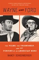 Wayne e Ford: I film, l'amicizia e la formazione di un eroe americano - Wayne and Ford: The Films, the Friendship, and the Forging of an American Hero