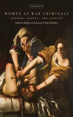Donne come criminali di guerra: Genere, agenzia e giustizia - Women as War Criminals: Gender, Agency, and Justice