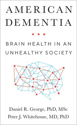 Demenza americana: La salute del cervello in una società malsana - American Dementia: Brain Health in an Unhealthy Society