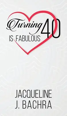 Compiere 40 anni è favoloso - Turning 40 Is Fabulous