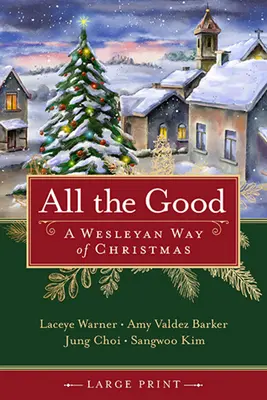 Tutto il bene: Un modo wesleyano di vivere il Natale - All the Good: A Wesleyan Way of Christmas