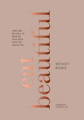 Mangiare bello: Cibi e ricette per nutrire la pelle dall'interno: Un libro di cucina - Eat Beautiful: Food and Recipes to Nourish Your Skin from the Inside Out: A Cookbook