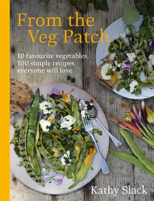 Dal campo vegetale: 10 ortaggi preferiti, 100 semplici ricette che tutti ameranno - From the Veg Patch: 10 Favourite Vegetables, 100 Simple Recipes Everyone Will Love