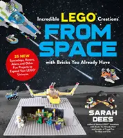 Incredibili creazioni Lego dallo spazio con i mattoncini che già avete: 25 nuove astronavi, rover, alieni e altri divertenti progetti per ampliare il vostro universo Lego. - Incredible Lego Creations from Space with Bricks You Already Have: 25 New Spaceships, Rovers, Aliens and Other Fun Projects to Expand Your Lego Univer