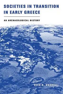 Società in transizione nella prima Grecia: Una storia archeologica - Societies in Transition in Early Greece: An Archaeological History