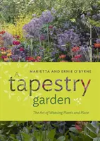 Il giardino degli arazzi: L'arte di tessere piante e luoghi - A Tapestry Garden: The Art of Weaving Plants and Place