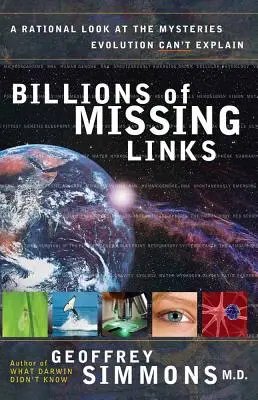 Miliardi di anelli mancanti: Uno sguardo razionale ai misteri che l'evoluzione non riesce a spiegare - Billions of Missing Links: A Rational Look at the Mysteries Evolution Can't Explain