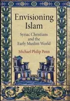 Membayangkan Islam: Umat Kristen Siria dan Dunia Muslim Awal - Envisioning Islam: Syriac Christians and the Early Muslim World