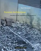 Architettura forense: La violenza alla soglia della rilevabilità - Forensic Architecture: Violence at the Threshold of Detectability