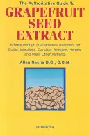 La guida autorevole all'estratto di semi di pompelmo: una svolta nel trattamento alternativo di raffreddori, infezioni, candida, allergie, herpes e uomo. - The Authoritative Guide to Grapefruit Seed Extract: A Breakthrough in Alternative Treatment for Colds, Infections, Candida, Allergies, Herpes, and Man