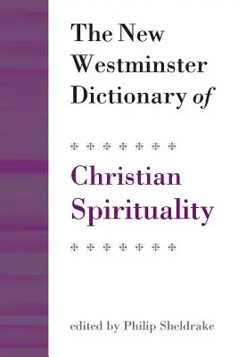 Il nuovo dizionario Westminster di spiritualità cristiana - The New Westminster Dictionary of Christian Spirituality