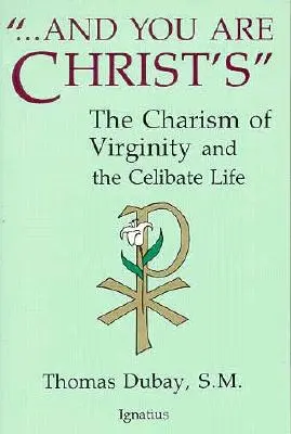 E tu sei di Cristo: Il carisma della verginità e la vita celibe - And You Are Christ's: The Charism of Virginity and the Celibate Life