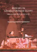 Le case nell'Egitto greco-romano: Arene per attività rituali - Houses in Graeco-Roman Egypt: Arenas for Ritual Activity