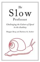 Il professore lento: Sfidare la cultura della velocità nell'accademia - The Slow Professor: Challenging the Culture of Speed in the Academy