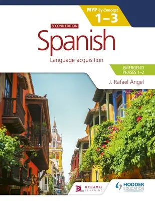 Spagnolo per l'Ib Myp 1-3 (Emergenti/Fasi 1-2): Myp by Concept Seconda Edizione: Per concetto - Spanish for the Ib Myp 1-3 (Emergent/Phases 1-2): Myp by Concept Second Edition: By Concept
