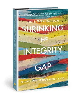 Ridurre il divario di integrità: tra ciò che i leader predicano e vivono - Shrinking the Integrity Gap: Between What Leaders Preach and Live