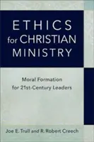Etica per il ministero cristiano: Formazione morale per i leader del XXI secolo - Ethics for Christian Ministry: Moral Formation for Twenty-First-Century Leaders