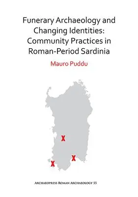 Archeologia funeraria e identità in trasformazione: Pratiche comunitarie nella Sardegna di epoca romana - Funerary Archaeology and Changing Identities: Community Practices in Roman-Period Sardinia