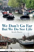 Non andiamo lontano ma vediamo la vita: Avventure su una chiatta olandese - We Don't Go Far But We Do See Life: Adventures on a Dutch Barge