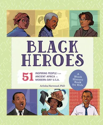 Eroi neri: Un libro di storia nera per ragazzi: 51 persone di ispirazione dall'Africa antica agli Stati Uniti di oggi. - Black Heroes: A Black History Book for Kids: 51 Inspiring People from Ancient Africa to Modern-Day U.S.A.