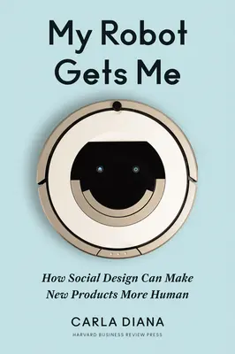 Il mio robot mi prende: come il design sociale può rendere più umani i nuovi prodotti - My Robot Gets Me: How Social Design Can Make New Products More Human