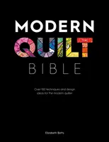 Bibbia del quilt moderno: Oltre 100 tecniche e idee di design per la quilter moderna - Modern Quilt Bible: Over 100 Techniques and Design Ideas for the Modern Quilter