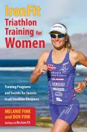 IronFit Triathlon Training for Women: Programmi di allenamento e segreti per il successo in tutte le distanze del triathlon - IronFit Triathlon Training for Women: Training Programs and Secrets for Success in all Triathlon Distances