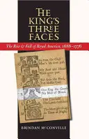 I tre volti del re: L'ascesa e la caduta dell'America reale, 1688-1776 - The King's Three Faces: The Rise and Fall of Royal America, 1688-1776