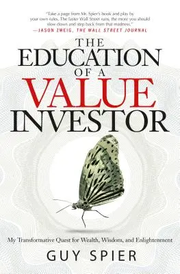 L'educazione di un investitore di valore: La mia ricerca trasformativa di ricchezza, saggezza e illuminazione - The Education of a Value Investor: My Transformative Quest for Wealth, Wisdom, and Enlightenment