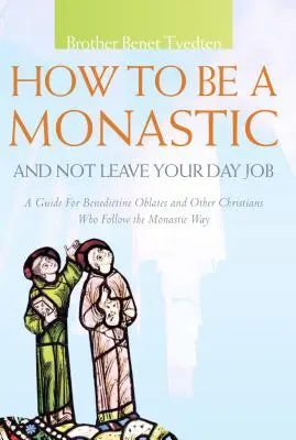 Come essere un monaco e non lasciare il tuo lavoro quotidiano: Una guida per gli oblati benedettini e altri cristiani che seguono la via monastica - How to Be a Monastic and Not Leave Your Day Job: A Guide for Benedictine Oblates and Other Christians Who Follow the Monastic Way