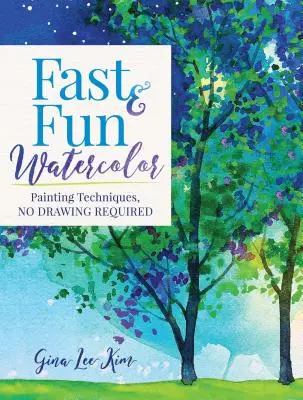 Acquerello veloce e divertente: Tecniche di pittura senza bisogno di disegnare! - Fast and Fun Watercolor: Painting Techniques, No Drawing Required!