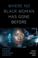 Dove nessuna donna nera è mai arrivata prima: Ritratti sovversivi nel cinema e nella televisione speculativi - Where No Black Woman Has Gone Before: Subversive Portrayals in Speculative Film and TV