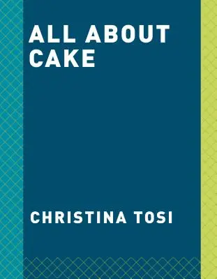 Tutto sulla torta: Un libro di cucina Milk Bar - All about Cake: A Milk Bar Cookbook
