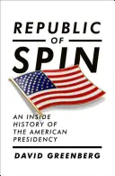Republic of Spin: Una storia interna della presidenza americana - Republic of Spin: An Inside History of the American Presidency